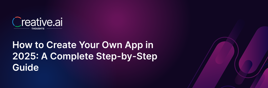 How to Create Your Own App in 2025: A Complete Step-by-Step Guide
