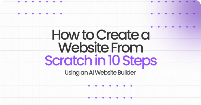 How to Create a Website From Scratch in 10 Steps Using an AI Website Builder (Beginner's Guide)